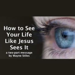 how-to-see-your-life-like-jesus-sees-it
