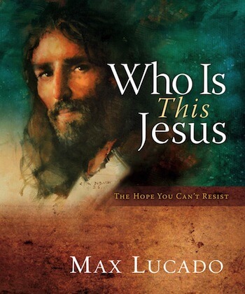 Who is this Jesus, by Max Lucado
